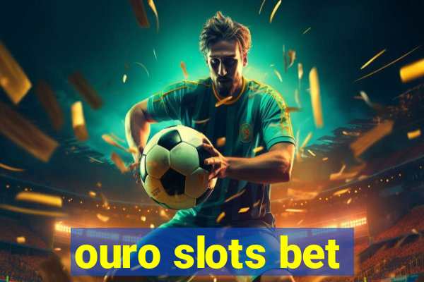 ouro slots bet